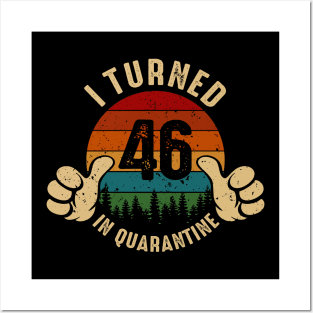 I Turned 46 In Quarantine Posters and Art